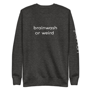 Unisex Premium Sweatshirt BRAINWASH or WEIRD